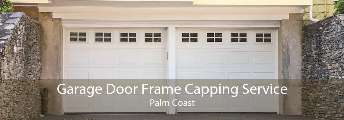 Garage Door Frame Capping Service Palm Coast