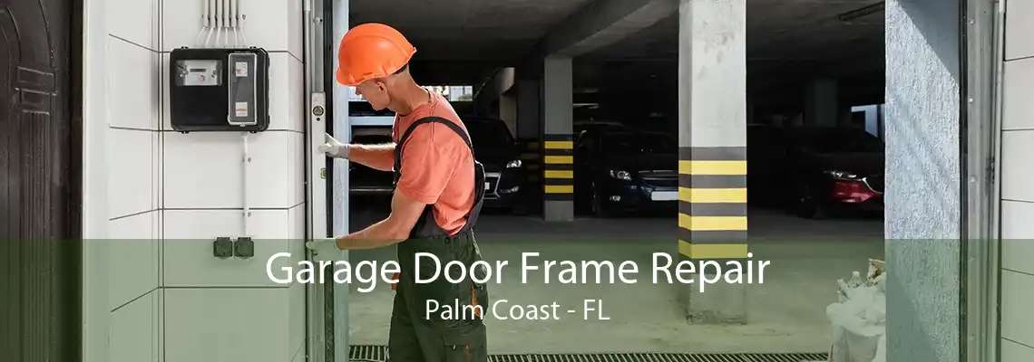 Garage Door Frame Repair Palm Coast - FL