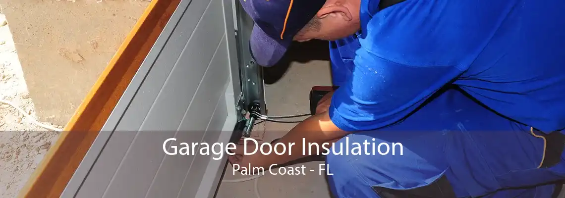 Garage Door Insulation Palm Coast - FL